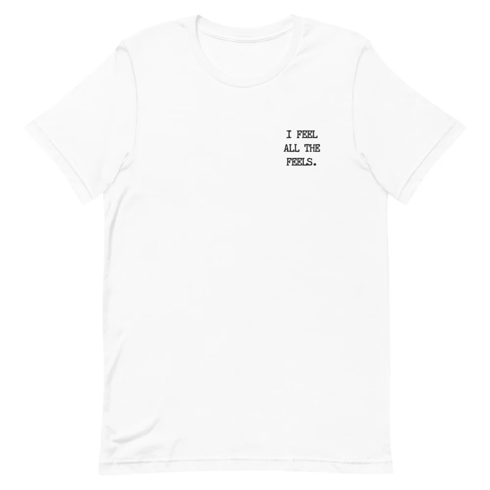 I Feel All The Feels Embroidered T-Shirt - Image 4