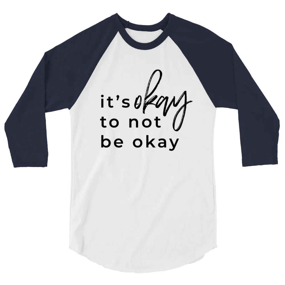 It's Okay To Not Be Okay 3/4 sleeve raglan shirt - Image 5