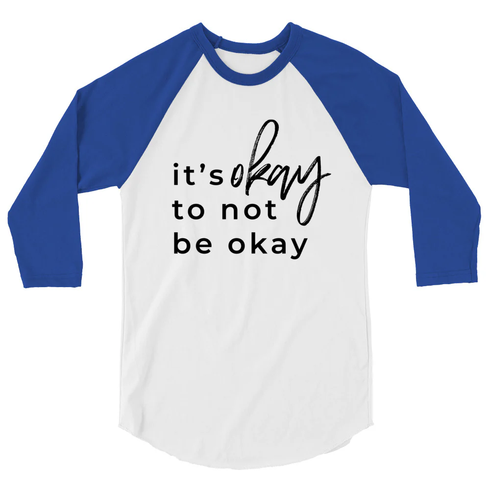 It's Okay To Not Be Okay 3/4 sleeve raglan shirt - Image 6