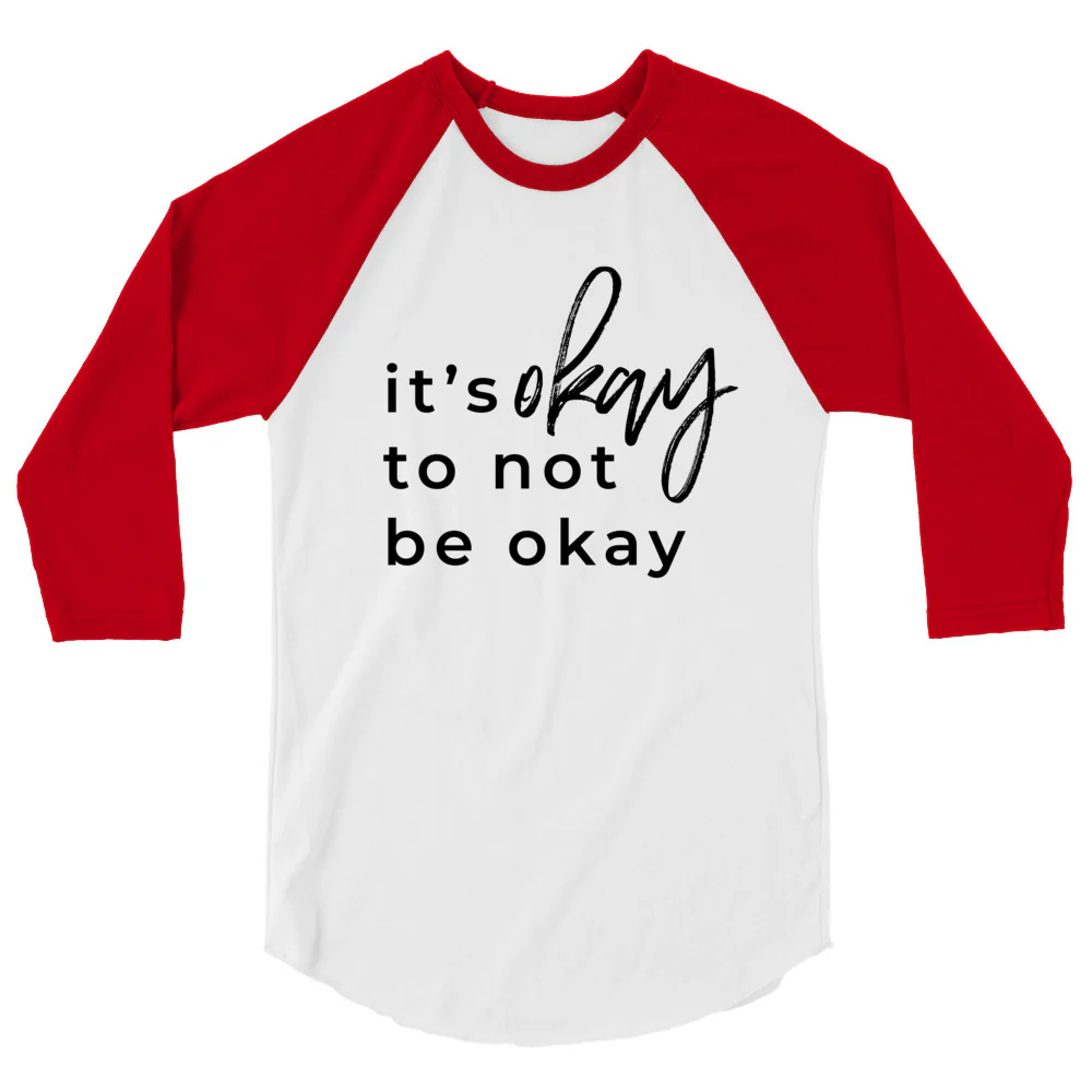It's Okay To Not Be Okay 3/4 sleeve raglan shirt - Image 7
