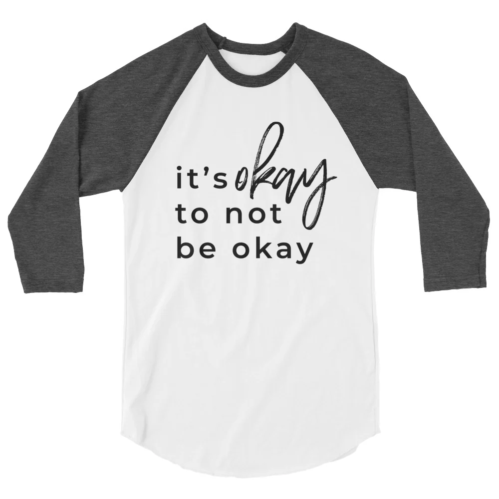 It's Okay To Not Be Okay 3/4 sleeve raglan shirt - Image 8