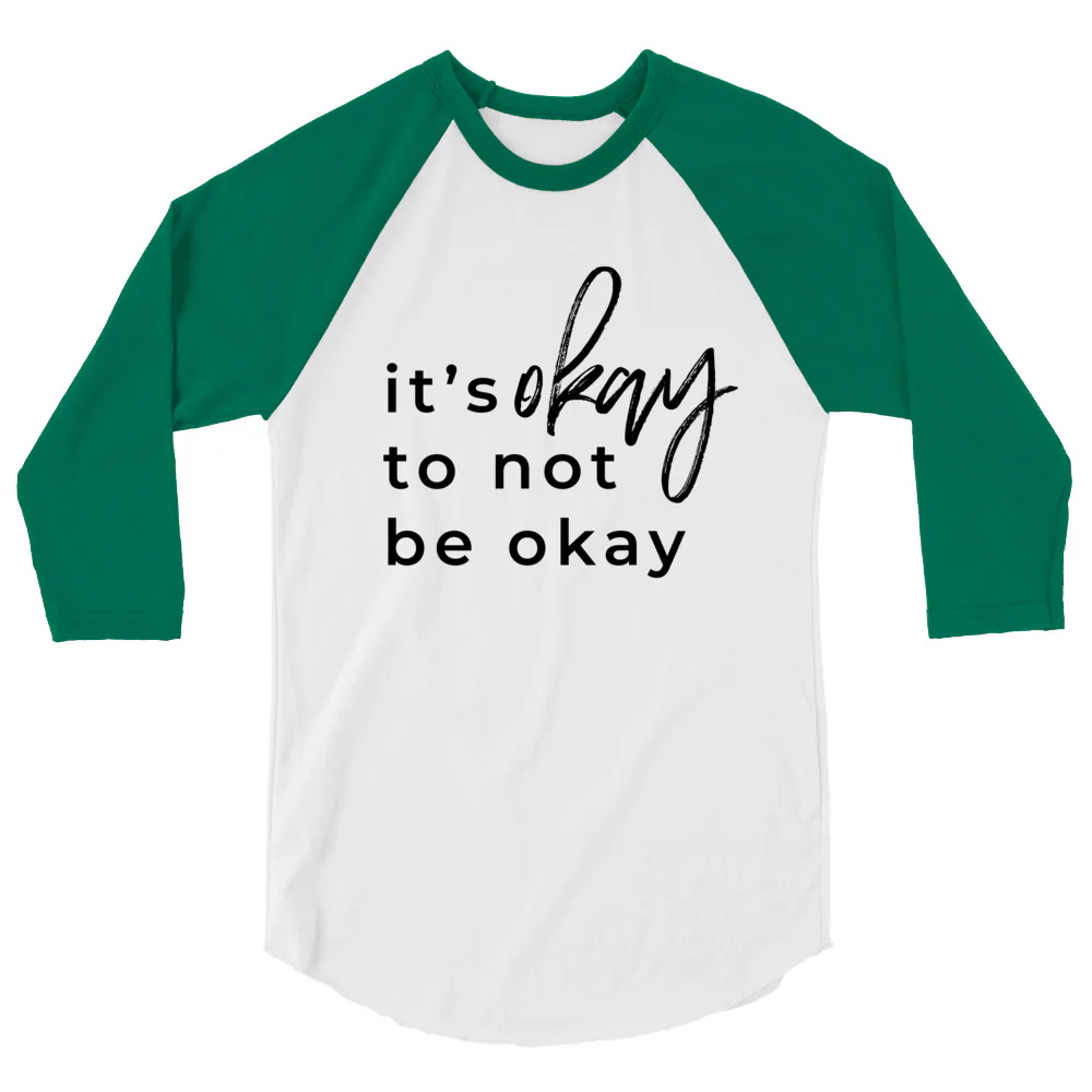 It's Okay To Not Be Okay 3/4 sleeve raglan shirt - Image 9